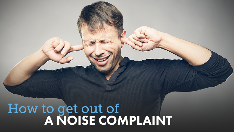 How To Get Out of a Noise Complaint
